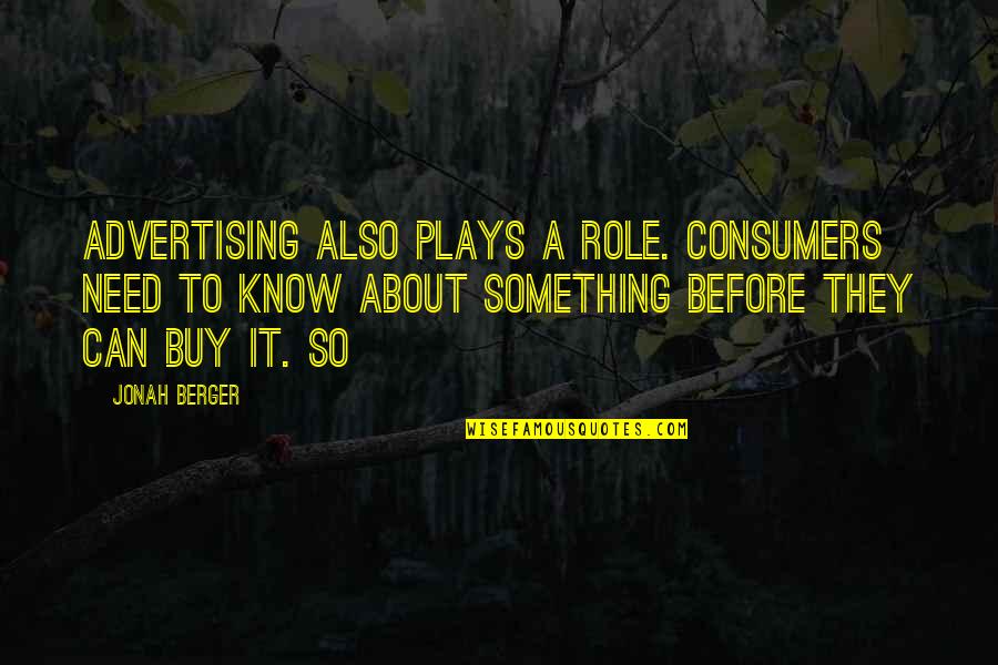 Thomas Shelby Savage Quotes By Jonah Berger: Advertising also plays a role. Consumers need to Thomas Shelby Savage Quotes By Jonah Berger: Advertising also plays a role. Consumers need to