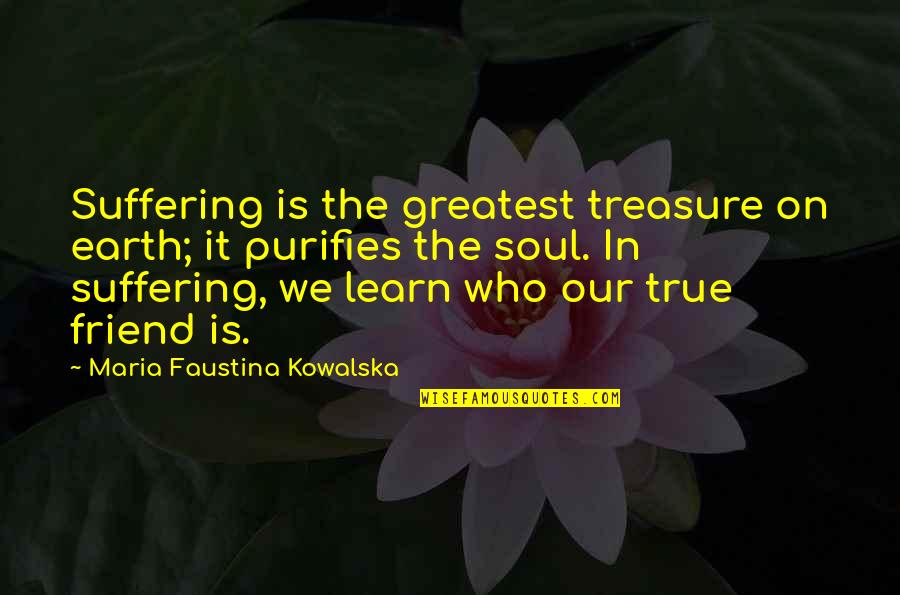 Thomas Sowell Race And Culture Quotes By Maria Faustina Kowalska: Suffering is the greatest treasure on earth; it Thomas Sowell Race And Culture Quotes By Maria Faustina Kowalska: Suffering is the greatest treasure on earth; it