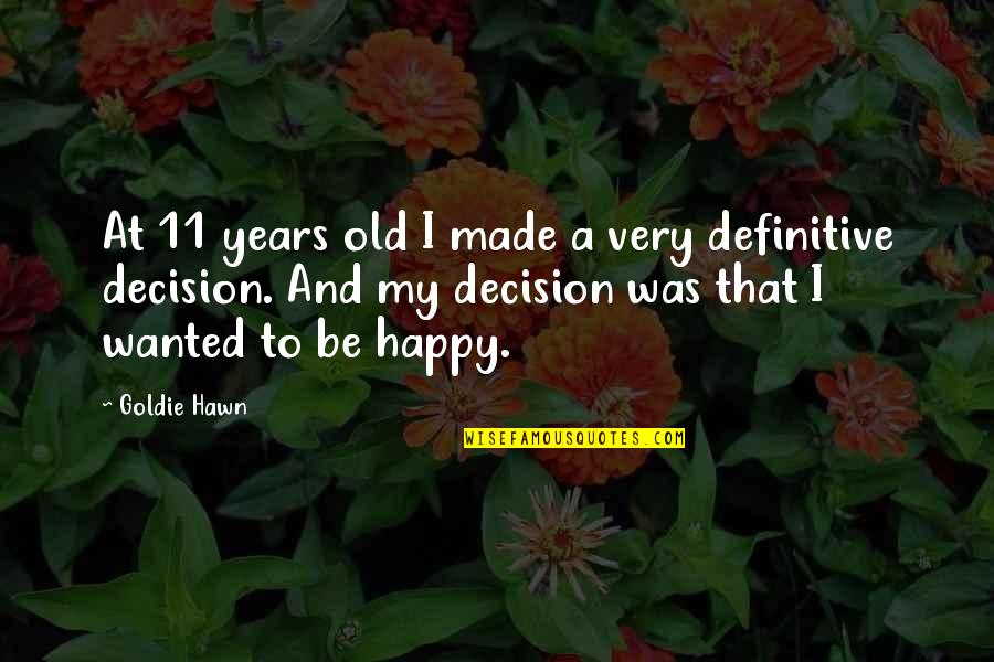Thomas Sprat Quotes By Goldie Hawn: At 11 years old I made a very Thomas Sprat Quotes By Goldie Hawn: At 11 years old I made a very