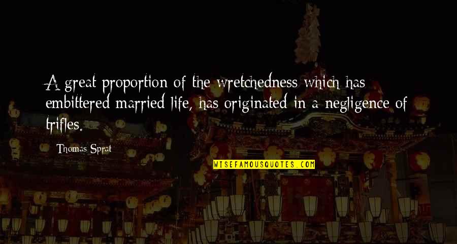 Thomas Sprat Quotes By Thomas Sprat: A great proportion of the wretchedness which has Thomas Sprat Quotes By Thomas Sprat: A great proportion of the wretchedness which has