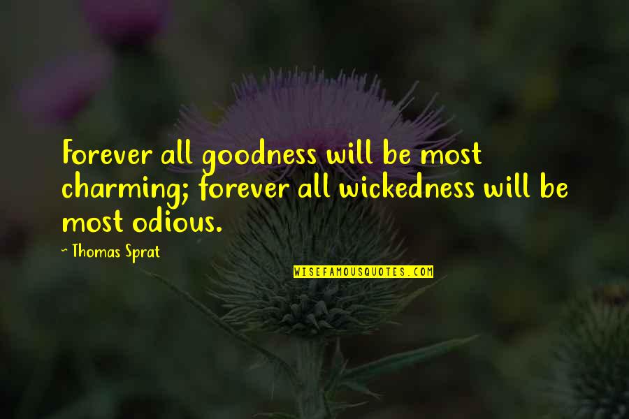 Thomas Sprat Quotes By Thomas Sprat: Forever all goodness will be most charming; forever Thomas Sprat Quotes By Thomas Sprat: Forever all goodness will be most charming; forever