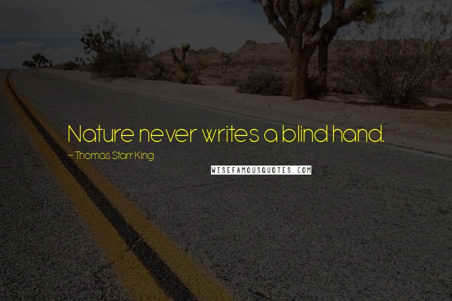 Thomas Starr King quotes: Nature never writes a blind hand.