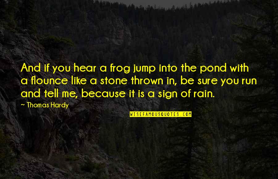 Thomas Stone Quotes By Thomas Hardy: And if you hear a frog jump into Thomas Stone Quotes By Thomas Hardy: And if you hear a frog jump into