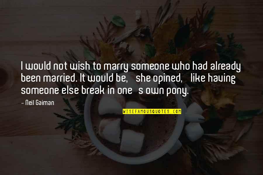 Thomas Stowell Quotes By Neil Gaiman: I would not wish to marry someone who