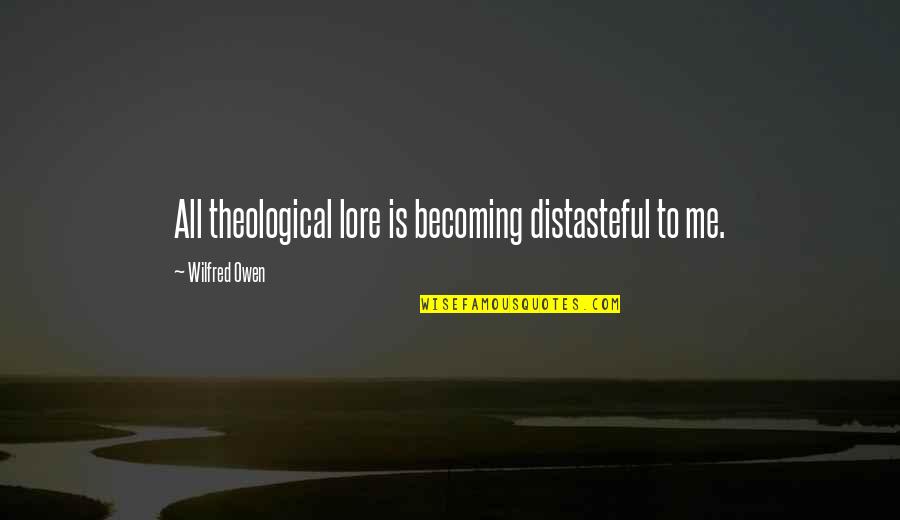 Thomas Tenison Quotes By Wilfred Owen: All theological lore is becoming distasteful to me. Thomas Tenison Quotes By Wilfred Owen: All theological lore is becoming distasteful to me.