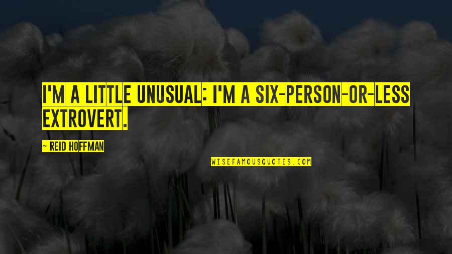 Thomas Tew Quotes By Reid Hoffman: I'm a little unusual: I'm a six-person-or-less extrovert.