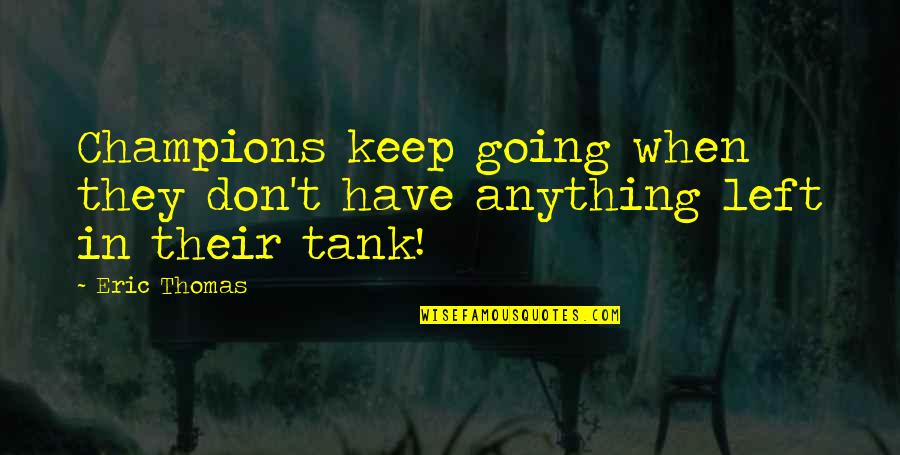 Thomas The Tank Quotes By Eric Thomas: Champions keep going when they don't have anything