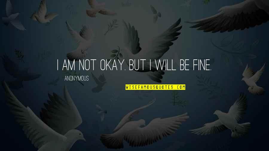 Thomas Theorem Quotes By Anonymous: I am not okay. But I will be