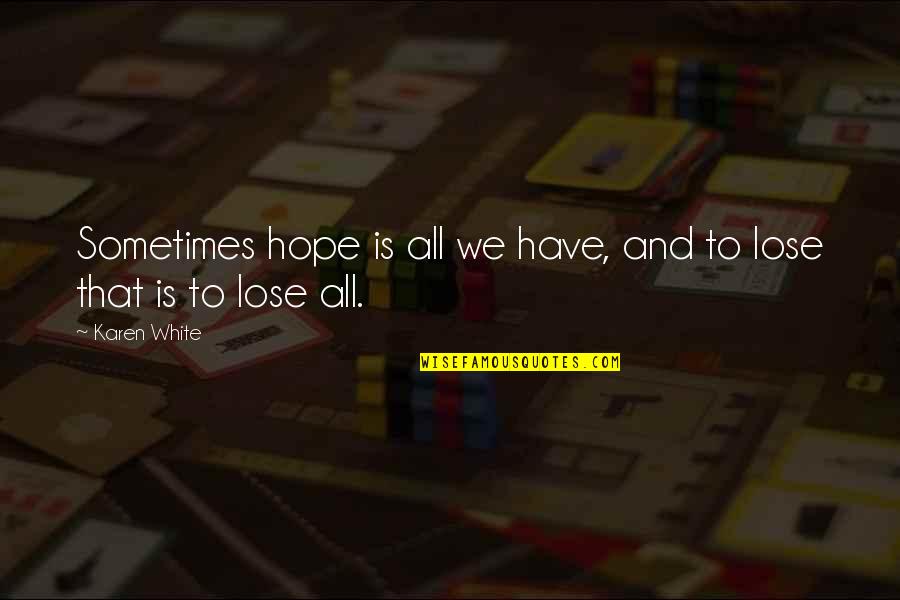 Thomas Torrance Quotes By Karen White: Sometimes hope is all we have, and to