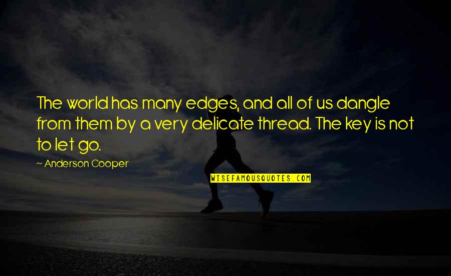 Thomas Tusser Quotes By Anderson Cooper: The world has many edges, and all of