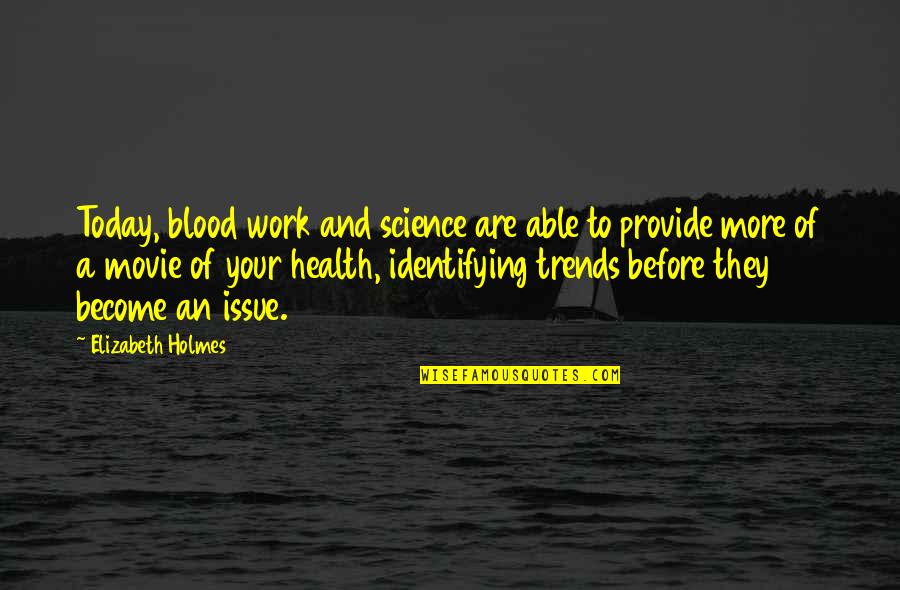 Thomas Vanek Quotes By Elizabeth Holmes: Today, blood work and science are able to Thomas Vanek Quotes By Elizabeth Holmes: Today, blood work and science are able to