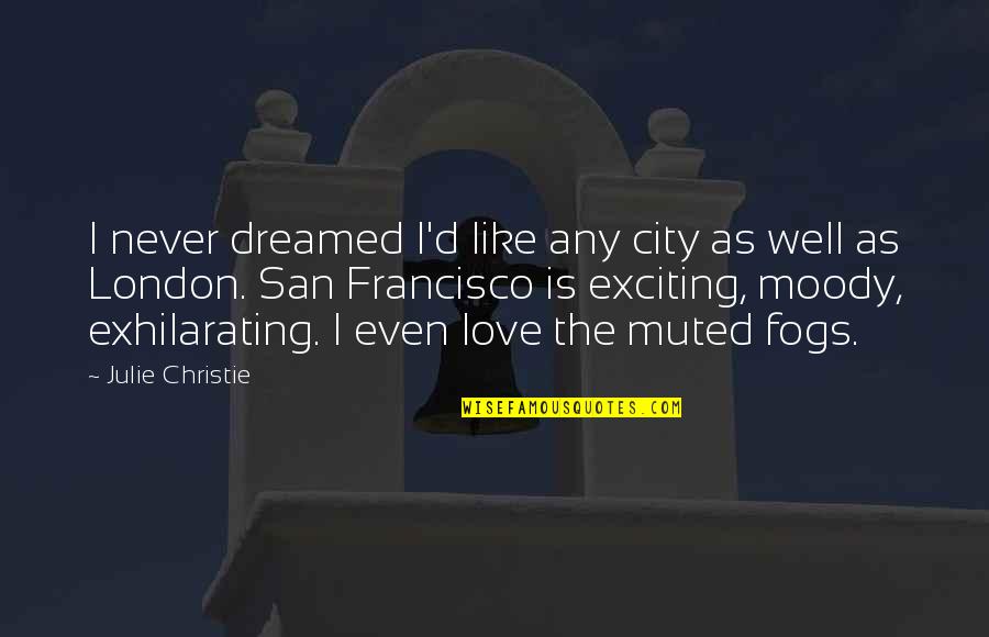 Thomas Von Aquin Quotes By Julie Christie: I never dreamed I'd like any city as Thomas Von Aquin Quotes By Julie Christie: I never dreamed I'd like any city as