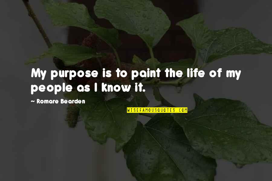 Thomas Von Aquin Quotes By Romare Bearden: My purpose is to paint the life of Thomas Von Aquin Quotes By Romare Bearden: My purpose is to paint the life of