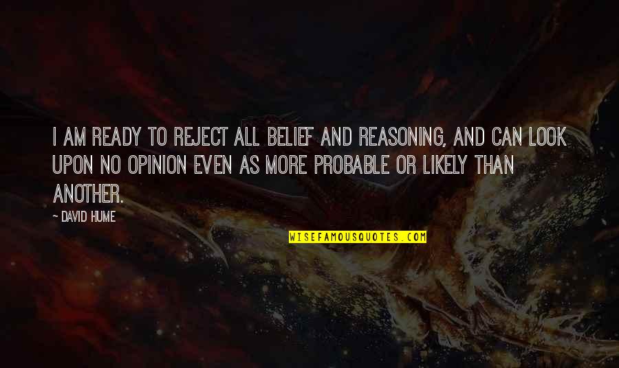 Thomas Weelkes Quotes By David Hume: I am ready to reject all belief and