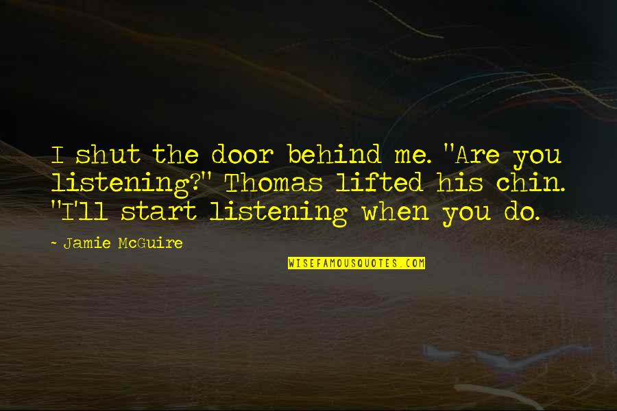 Thomas When Quotes By Jamie McGuire: I shut the door behind me. "Are you Thomas When Quotes By Jamie McGuire: I shut the door behind me. "Are you