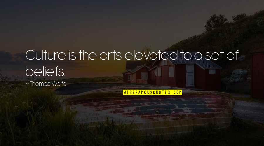 Thomas Wolfe Quotes By Thomas Wolfe: Culture is the arts elevated to a set