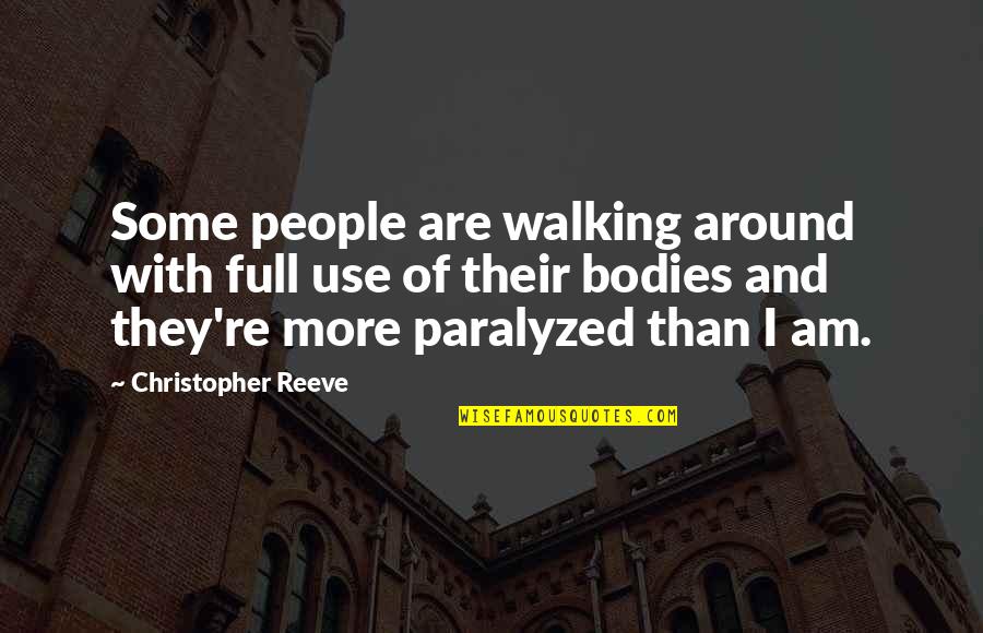 Thomas Wolfe Writer And Sae Quotes By Christopher Reeve: Some people are walking around with full use
