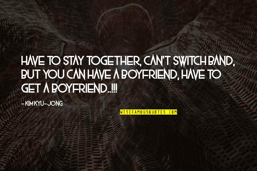 Thomas Woltz Quotes By Kim Kyu-jong: Have to stay together, can't switch band, but