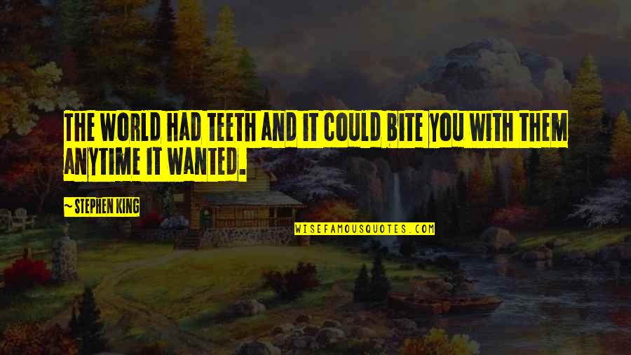 Thomas Yellowstone Quotes By Stephen King: The world had teeth and it could bite