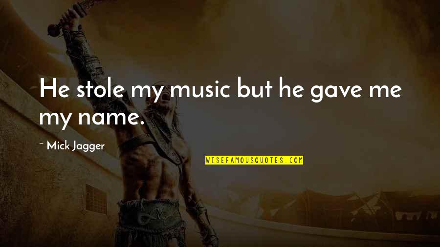 Thomas Yellowtail Quotes By Mick Jagger: He stole my music but he gave me Thomas Yellowtail Quotes By Mick Jagger: He stole my music but he gave me