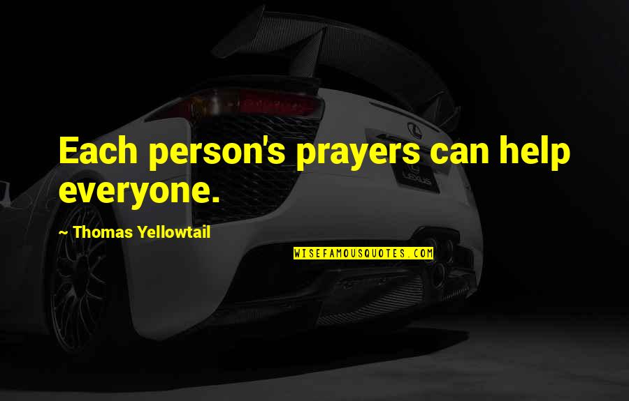Thomas Yellowtail Quotes By Thomas Yellowtail: Each person's prayers can help everyone. Thomas Yellowtail Quotes By Thomas Yellowtail: Each person's prayers can help everyone.