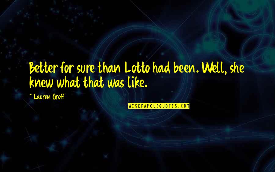 Thomasburgerfuneral Quotes By Lauren Groff: Better for sure than Lotto had been. Well,