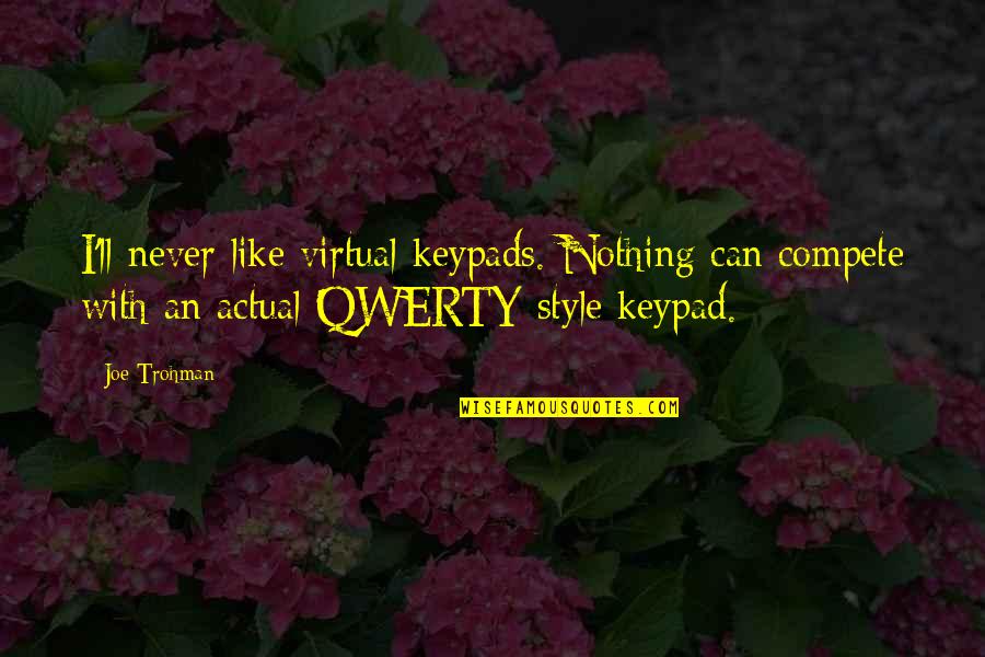 Thomases Equestrian Quotes By Joe Trohman: I'll never like virtual keypads. Nothing can compete Thomases Equestrian Quotes By Joe Trohman: I'll never like virtual keypads. Nothing can compete
