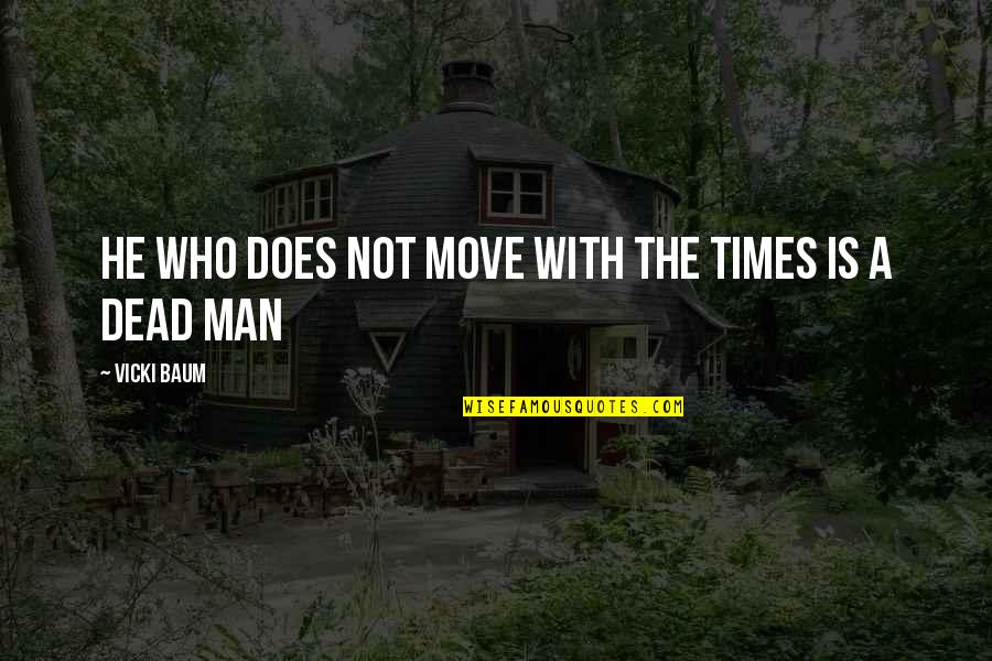 Thomasina Jones Quotes By Vicki Baum: He who does not move with the times Thomasina Jones Quotes By Vicki Baum: He who does not move with the times