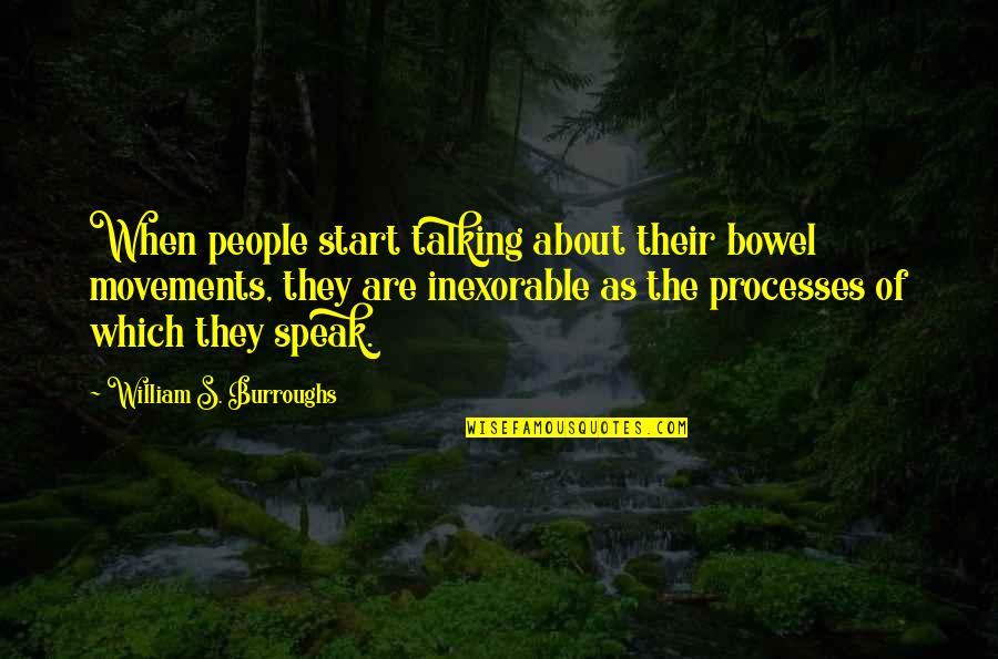 Thomasina Quotes By William S. Burroughs: When people start talking about their bowel movements, Thomasina Quotes By William S. Burroughs: When people start talking about their bowel movements,