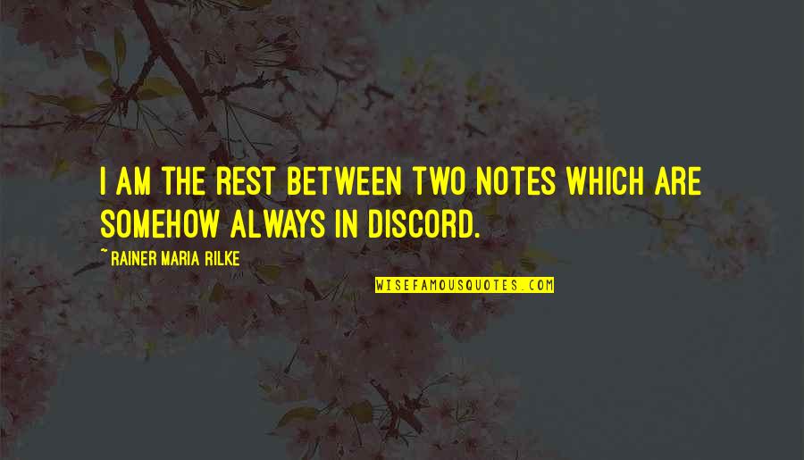 Thomasinas Cashew Quotes By Rainer Maria Rilke: I am the rest between two notes which