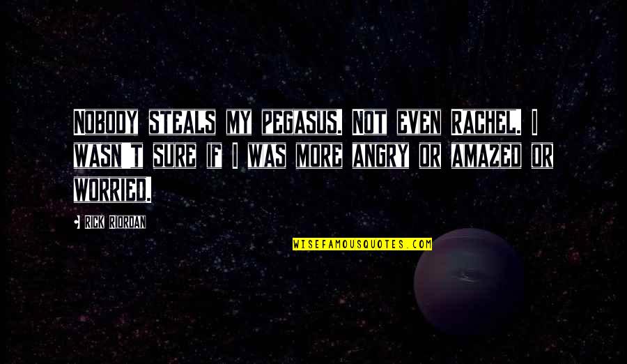 Thomasinas Linden Quotes By Rick Riordan: Nobody steals my pegasus. Not even Rachel. I