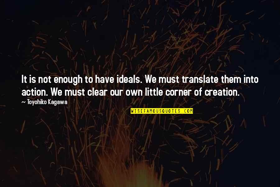 Thomasinas Linden Quotes By Toyohiko Kagawa: It is not enough to have ideals. We Thomasinas Linden Quotes By Toyohiko Kagawa: It is not enough to have ideals. We