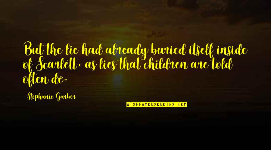 Thomasine Morris Quotes By Stephanie Garber: But the lie had already buried itself inside