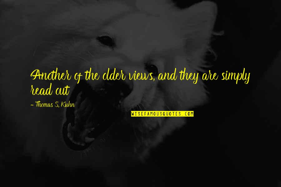 Thomas's Quotes By Thomas S. Kuhn: Another of the older views, and they are Thomas's Quotes By Thomas S. Kuhn: Another of the older views, and they are