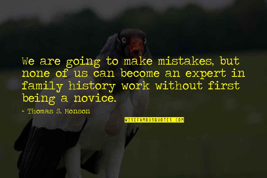 Thomas's Quotes By Thomas S. Monson: We are going to make mistakes, but none
