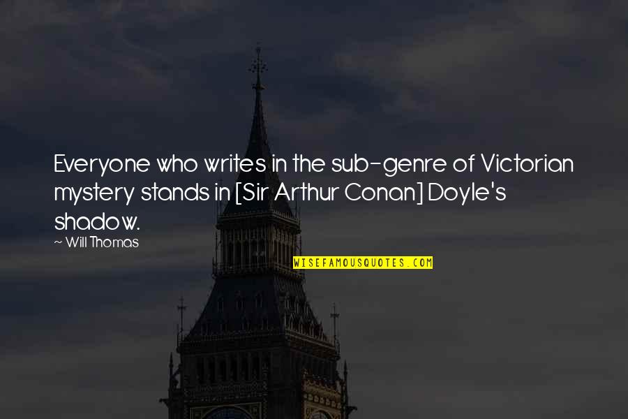 Thomas's Quotes By Will Thomas: Everyone who writes in the sub-genre of Victorian