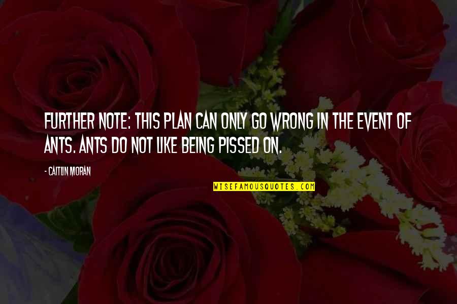 Thomassen Customer Quotes By Caitlin Moran: FURTHER NOTE: This plan can ONLY go wrong Thomassen Customer Quotes By Caitlin Moran: FURTHER NOTE: This plan can ONLY go wrong