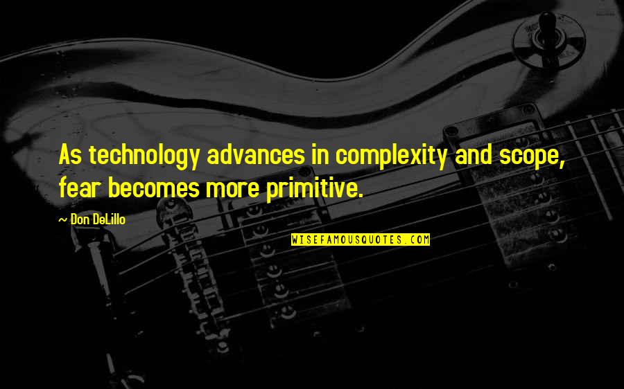 Thomasz Konieczny Quotes By Don DeLillo: As technology advances in complexity and scope, fear