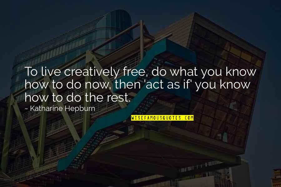 Thomcat Boat Quotes By Katharine Hepburn: To live creatively free, do what you know Thomcat Boat Quotes By Katharine Hepburn: To live creatively free, do what you know