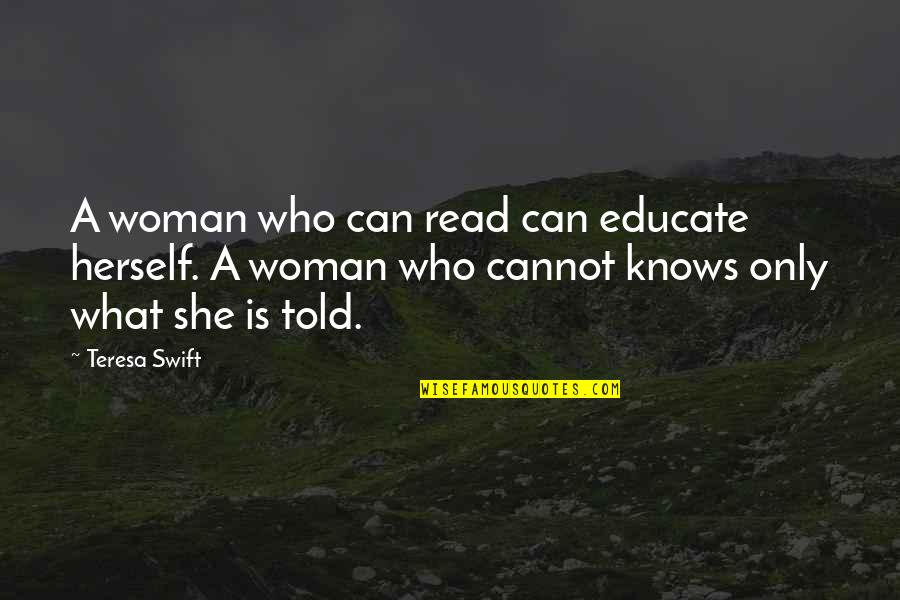 Thomcat Boat Quotes By Teresa Swift: A woman who can read can educate herself. Thomcat Boat Quotes By Teresa Swift: A woman who can read can educate herself.