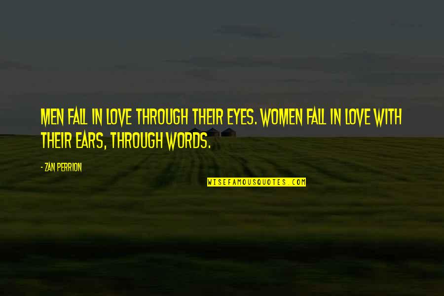 Thome Pace Quotes By Zan Perrion: Men fall in love through their eyes. Women Thome Pace Quotes By Zan Perrion: Men fall in love through their eyes. Women