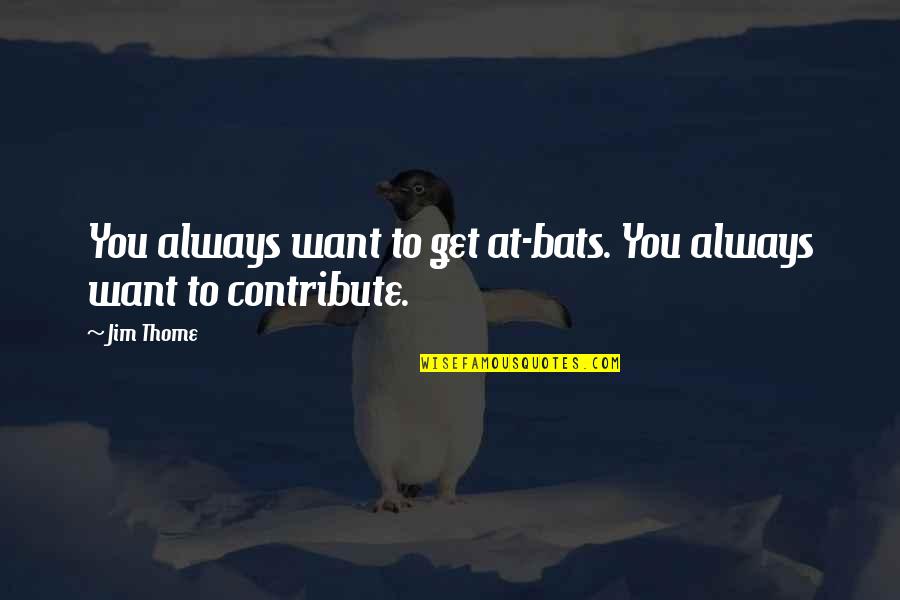 Thome Quotes By Jim Thome: You always want to get at-bats. You always