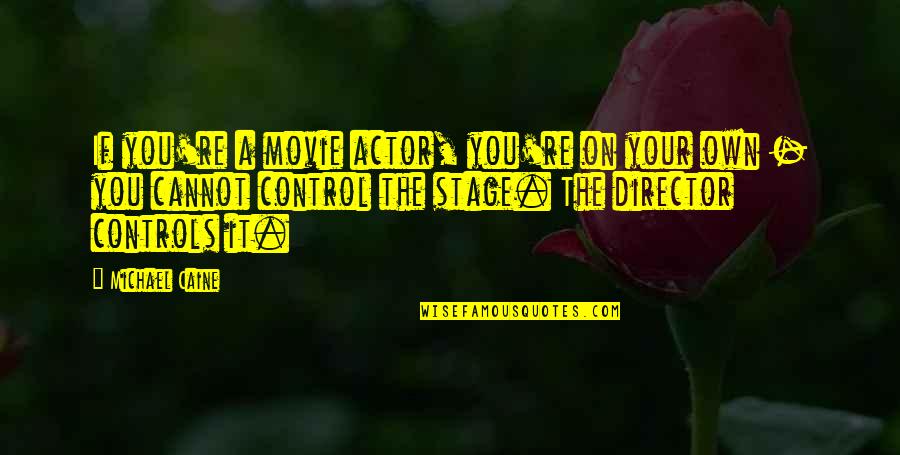 Thomeys Floor Quotes By Michael Caine: If you're a movie actor, you're on your Thomeys Floor Quotes By Michael Caine: If you're a movie actor, you're on your
