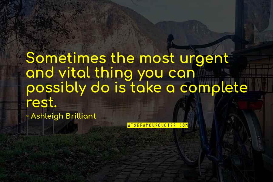 Thominewt Quotes By Ashleigh Brilliant: Sometimes the most urgent and vital thing you