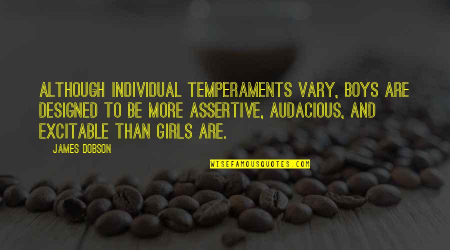 Thominewt Quotes By James Dobson: Although individual temperaments vary, boys are designed to