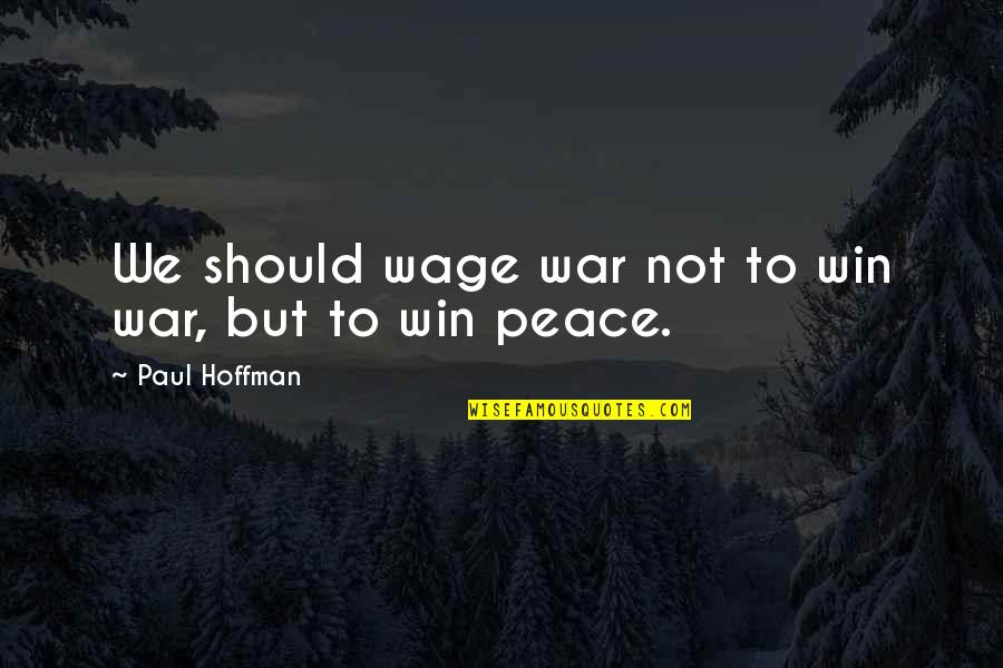 Thomism Stanford Quotes By Paul Hoffman: We should wage war not to win war,