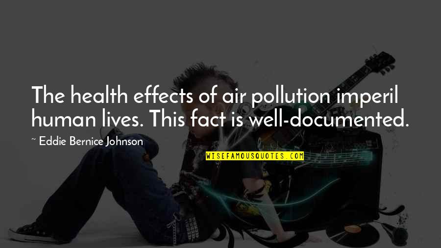 Thomism Vs Molinism Quotes By Eddie Bernice Johnson: The health effects of air pollution imperil human