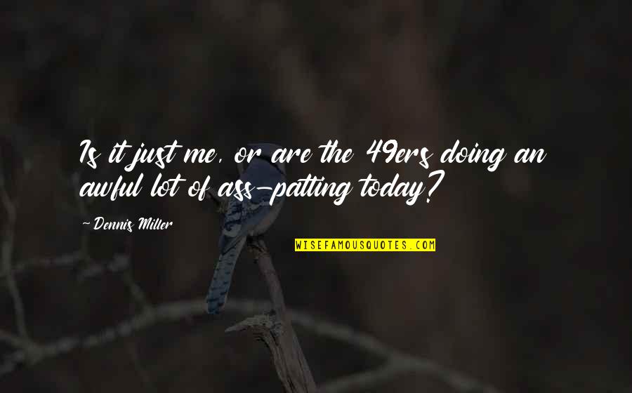 Thomistic Epistemology Quotes By Dennis Miller: Is it just me, or are the 49ers