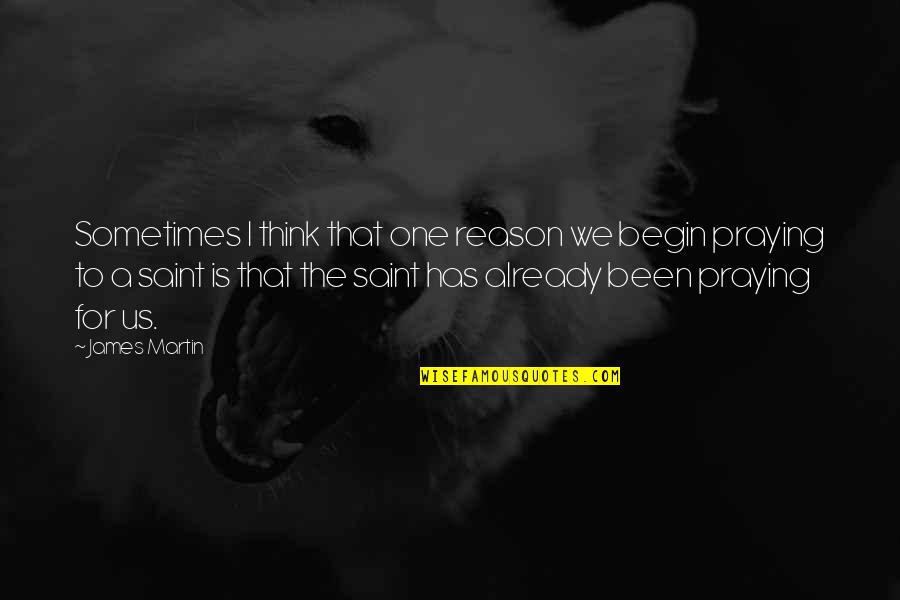 Thommie Chiomento Quotes By James Martin: Sometimes I think that one reason we begin