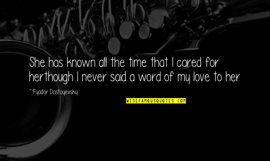 Thommy Hutson Quotes By Fyodor Dostoyevsky: She has known all the time that I Thommy Hutson Quotes By Fyodor Dostoyevsky: She has known all the time that I